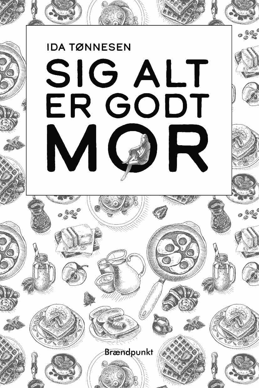 Sig alt er godt mor af Ida Tønnesen, roman